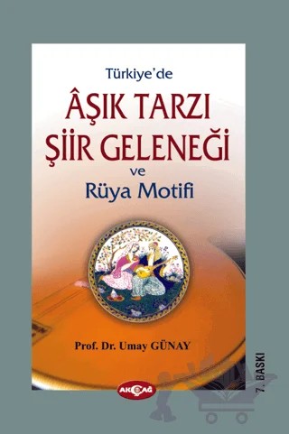 Türkiye’de Aşık Tarzı Şiir Geleneği ve Rüya Motifi – Umay Türkeş Günay – Akçağ Yayınları kitap kapağı