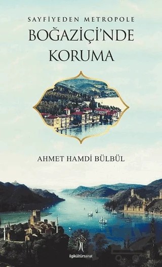 Sayfiyeden Metropole Boğaziçi'nde Koruma – Ahmet Hamdi Bülbül – İlgi Kültür Sanat Yayınları kitap kapağı