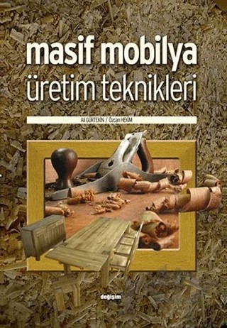 Masif Mobilya Üretim Teknikleri – Ali Gürtekin, Özcan Hekim – Değişim Yayınları kitap kapağı