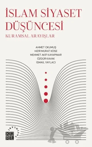 İslam Siyaset Düşüncesi – Ahmet Okumuş, Özgür Kavak – Küre Yayınları kitap kapağı