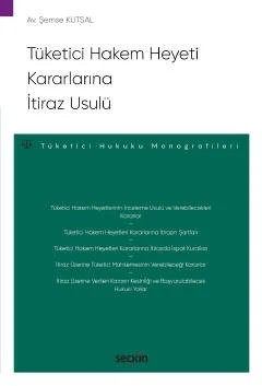 Tüketici Hakem Heyeti Kararlarına İtiraz Usulü – Tüketici Hukuku Monografileri – – Şemse Kutsal – Seçkin Yayıncılık kitap kapağı