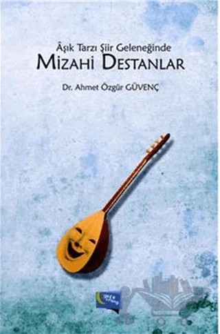 Aşık Tarzı Şiir Geleneğinde Mizahi Destanlar – Ahmet Özgür Güvenç – Gece Kitaplığı kitap kapağı