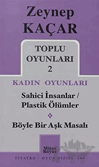 Toplu Oyunları 2 - Kadın Oyunları / Sahici İnsanlar - Plastik Ölümler - Böyle Bir Aşk Masalı – Zeynep Kaçar – Mitos Boyut Yayınları kitap kapağı