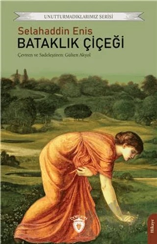Unutturmadıklarımız Serisi - Bataklık Çiçeği – Selahaddin Enis – Dorlion Yayınları kitap kapağı