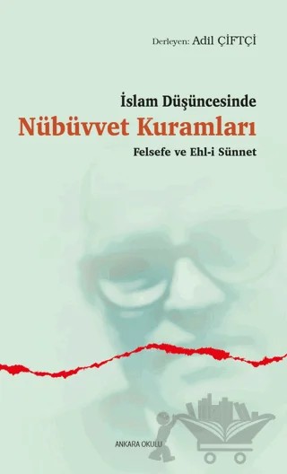 İslam Düşüncesinde Nübüvvet Kuramları Felsefe ve Ehl-i Sünnet – Kolektif – Ankara Okulu Yayınları kitap kapağı