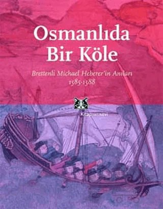 Osmanlı’da Bir Köle Brettenli Michael Bretten’in Anıları 1585-1588 – Türkis Noyan – Kitap Yayınevi kitap kapağı