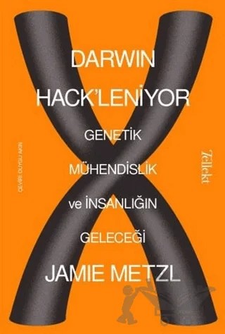 Darwin Hack'leniyor: Genetik Mühendislik ve İnsanlığın Geleceği – Jamie Metzl – Tellekt kitap kapağı