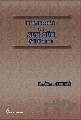 Halim Berekat ve Altı Gün Adlı Romanı – İlknur Emekli – Fenomen Yayıncılık kitap kapağı