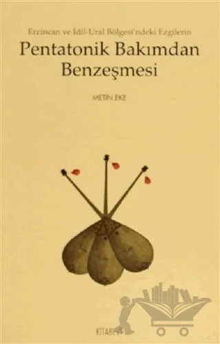 Erzincan ve İdil-Ural Bölgesi'ndeki Ezgilerin Pentatonik Bakımdan Benzeşmesi – Metin Eke – Kitabevi Yayınları kitap kapağı
