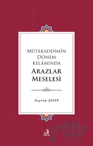 Mütekaddimin Dönem Kelamında Arazlar Meselesi – Zeynep Şeker – Fecr Yayınları kitap kapağı