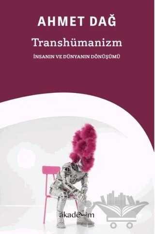 Transhümanizm – Ahmet Dağ – Akademim Kitaplığı kitap kapağı