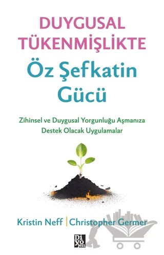 Duygusal Tükenmişlikte Öz Şefkatin Gücü – Kristin Neff, Christopher Germer – Diyojen Yayıncılık kitap kapağı