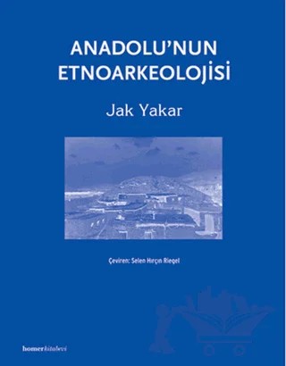 Anadolu’nun Etnoarkeolojisi – Jak Yakar – Homer Kitabevi kitap kapağı