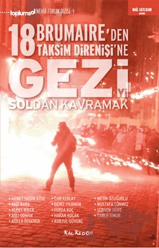 Gezi'yi Soldan Kavramak 18 Brumaire'den Taksim Direnişi'ne – Ahmet Haşim Köse, Akif Kara, Alpay Biber, Aslı Odman, Atilla Özsever, Can Atalay, Deniz Yıldırım, Ferda Koç, Kurtul Güvenç, Metin Özuğurlu, M. Hakan Koçak, Mustafa Sönmez, Şebnem Oğuz, Taner Timur – Kalkedon Yayıncılık kitap kapağı