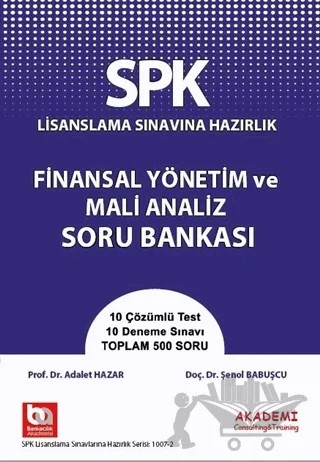SPK Lisanslama Sınavına Hazırlık Finansal Yönetim ve Mali Analiz Soru Bankası – Adalet Hazar, Şenol Babuşçu – Akademi Consulting Training kitap kapağı
