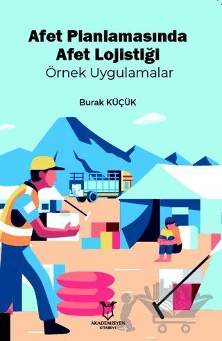 Afet Planlamasında Afet Lojistiği Örnek Uygulamalar – Burak Küçük – Akademisyen Kitabevi kitap kapağı