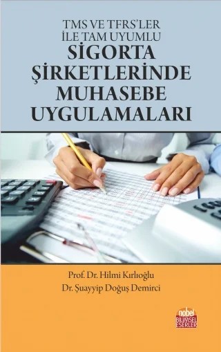 TMS ve TFRS’ler ile Tam Uyumlu Sigorta Şirketlerinde Muhasebe Uygulamaları – Hilmi Kırlıoğlu, Şuayyip Doğuş Demirci – Nobel Bilimsel Eserler kitap kapağı