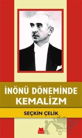 İnönü Döneminde Kemalizm – Seçkin Çelik – Kırmızı Kedi Yayınevi kitap kapağı
