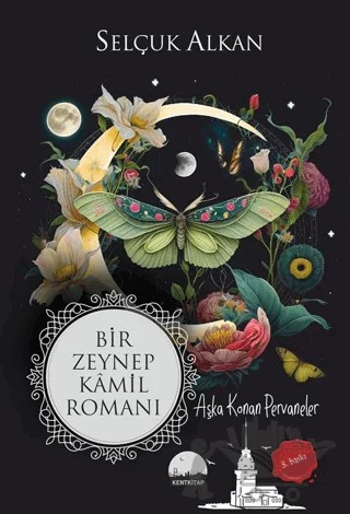 Bir Zeynep Kamil Romanı - Aşka Konan Pervaneler – Selçuk Alkan – Kent Kitap kitap kapağı