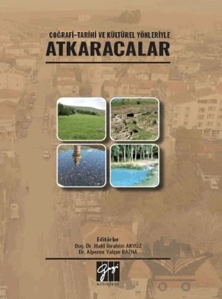 Coğrafi - Tarihi ve Kültürel Yönleriyle Atkaracalar – Halil İbrahim Akyüz, Alperen Yalçın Bazna – Gazi Kitabevi kitap kapağı