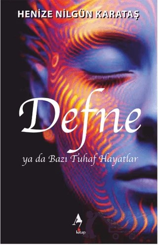 Defne ya da Bazı Tuhaf Hayatlar – Henize Nilgün Karataş – A7 Kitap kitap kapağı