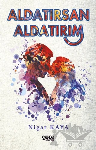 Aldatırsan Aldatırım – Nigar Kaya – Gece Kitaplığı kitap kapağı