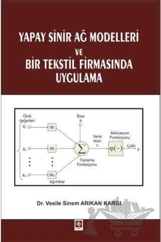 Yapay Sinir Ağ Modelleri ve Bir Tekstil Firmasında Uygulama – Vesile Sinem Arıkan Kargı – Ekin Basım Yayın kitap kapağı