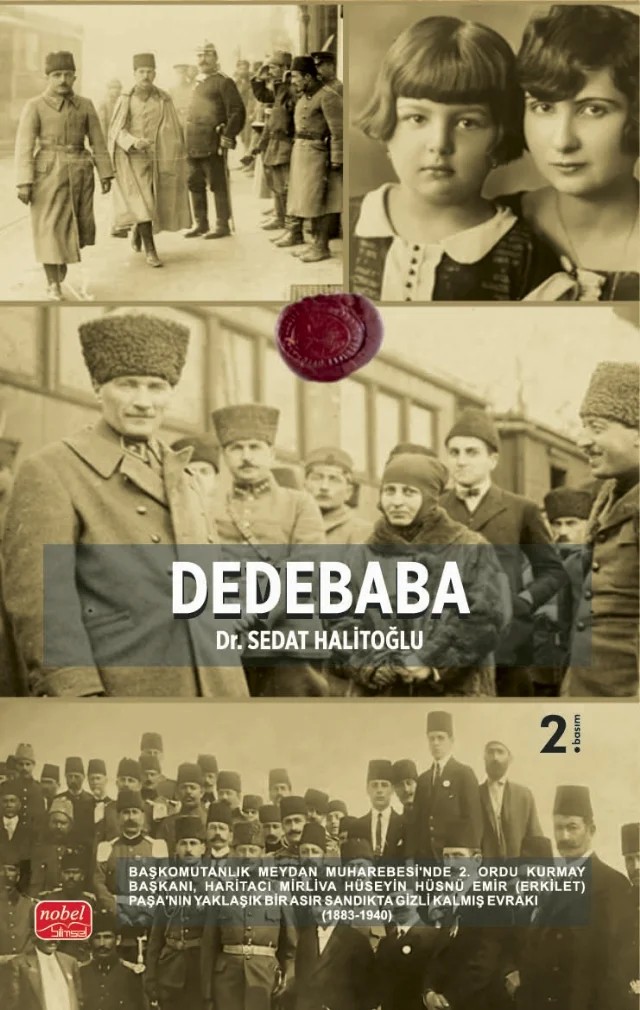 DEDEBABA - Başkomutanlık Meydan Muharebesi’nde 2. Ordu Kurmay Başkanı, Haritacı Mirliva Hüseyin Hüsnü Emir (Erkilet) Paşa’nın Yaklaşık Bir Asır Sandıkta Gizli Kalmış Evrakı – Sedat Halitoğlu – Nobel Bilimsel Eserler kitap kapağı