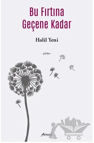 Bu Fırtına Geçene Kadar – Halil Yeni – Armoni Yayıncılık kitap kapağı