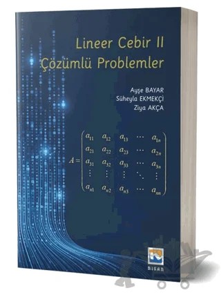 Lineer Cebir II - Çözümlü Problemler – Ayşe Bayar, Süheyla Ekmekçi, Ziya Akça – Nisan Kitabevi kitap kapağı