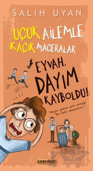 Eyvah, Dayım Kayboldu! - Uçuk Kaçık Ailemle Maceralar – Salih Uyan – Carpe Diem Kitapları kitap kapağı