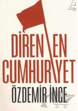 Direnen Cumhuriyet – Özdemir İnce – Destek Yayınları kitap kapağı