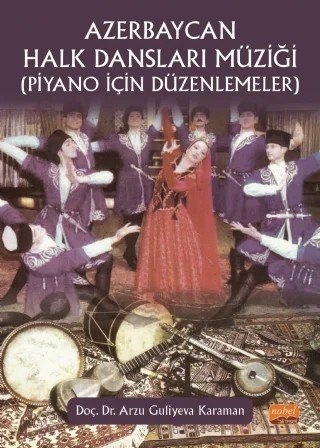AZERBAYCAN HALK DANSLARI MÜZİĞİ (Piyano İçin Düzenlemeler) – Arzu Gulıyeva Karaman – Nobel Bilimsel Eserler kitap kapağı