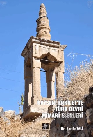 Kayseri Erkilet’te Türk Devri Mimari Eserleri – Şerife Tali – Gazi Kitabevi kitap kapağı