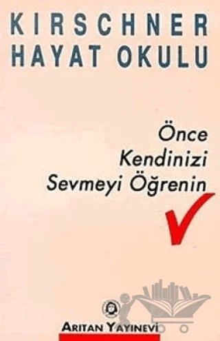 Önce Kendinizi Sevmeyi Öğrenin Kirschner Hayat Okulu – Josef Kirschner – Arıtan Yayınevi kitap kapağı
