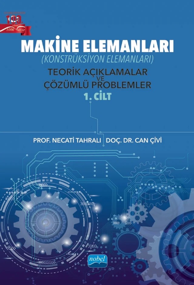 MAKİNE ELEMANLARI (Konstrüksiyon Elemanları) Teorik Açıklamalar ve Çözümlü Problemler - 1. Cilt – Necati Tahralı, Can Çivi – Nobel Akademik Yayıncılık kitap kapağı
