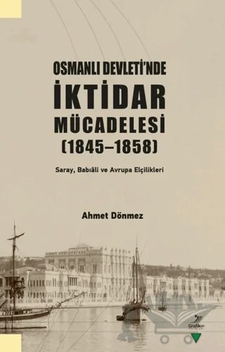 Osmanlı Devleti'nde İktidar Mücadelesi (1845 - 1858) – Ahmet Dönmez – Grafiker Yayınları kitap kapağı