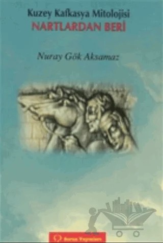 Kuzey Kafkasya Mitolojisi Nartlardan Beri – Nuray Gök Aksamaz – Sorun Yayınları kitap kapağı