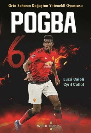Pogba - Orta Sahanın Doğuştan Yetenekli Oyuncusu – Cyril Collot, Luca Caioli – Yakamoz Yayınevi kitap kapağı