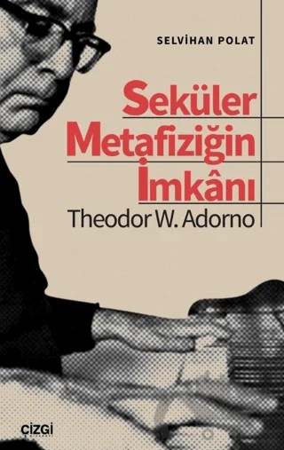 Seküler Metafiziğin İmkanı Theodor W. Adorno – Selvihan Polat – Çizgi Kitabevi Yayınları kitap kapağı