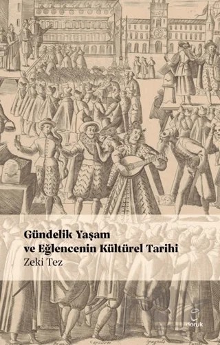 Gündelik Yaşam ve Eğlencenin Kültürel Tarihi – Zeki Tez – Doruk Yayınları kitap kapağı