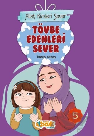 Tövbe Edenleri Sever - Allah Kimleri Sever 5 – Rabia Aktaş Şenkardeşler – Siyer Çocuk Yayınları kitap kapağı