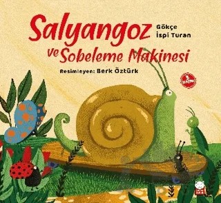 Salyangoz ve Sobeleme Makinesi – Gökçe İspi Turan – Kırmızı Kedi Çocuk kitap kapağı