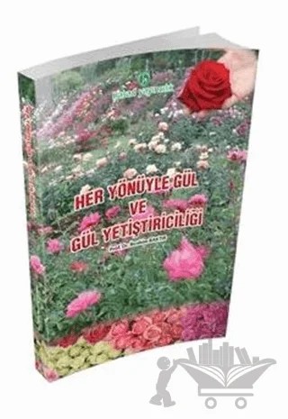 Her Yönüyle Gül ve Gül Yetiştiriciliği – İbrahim Baktır – Hasad Yayıncılık kitap kapağı