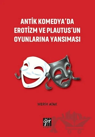 Antik Komedya'da Erotizm ve Plautus'un Oyunlarına Yansıması – Merih Atak – Gazi Kitabevi kitap kapağı