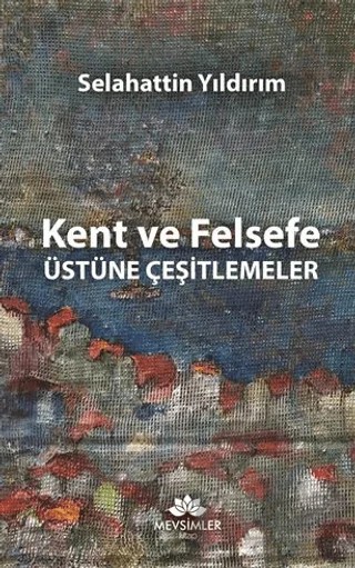 Kent ve Felsefe Üstüne Çeşitlemeler – Selahattin Yıldırım – Mevsimler Kitap kitap kapağı