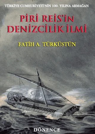 Piri Reis'in Denizcilik İlmi – Fatih A. Türküstün – Dönence Basım ve Yayın Hizmetleri kitap kapağı