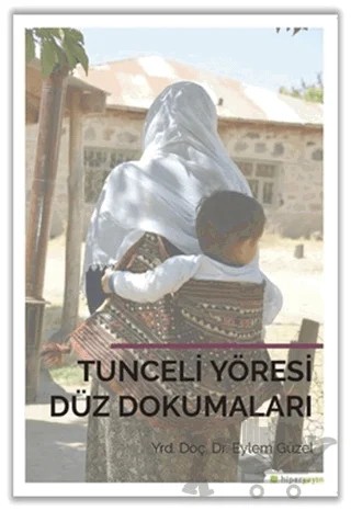 Tunceli Yöresi Düz Dokumaları – Eylem Güzel – Hiperlink Yayınları kitap kapağı