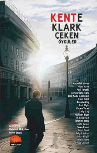 Kente Klark Çeken Öyküler – Abdullah Yavuz, Alper Kaya, Anıl Teryaki, Ayhan Özköroğlu, Bilal Sami Gökdemir, Emir Bolat, Emrah Ateş, Erol Afşin, Fatma Tutak, Galip Çağ, Gökhan Biçer, H. Erdal Yalt, İbrahim Zorlu, İsrafil Baran, Peren Ercan, Polat Onat, Selçuk Alkan, Tolga Eligül, Tolga Yazıcı, Umut Çalışan – Kent Kitap kitap kapağı