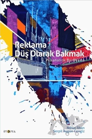 Reklama Düş Olarak Bakmak – Nihan İlhan, Serpil Aygün Cengiz – Ütopya Yayınevi kitap kapağı